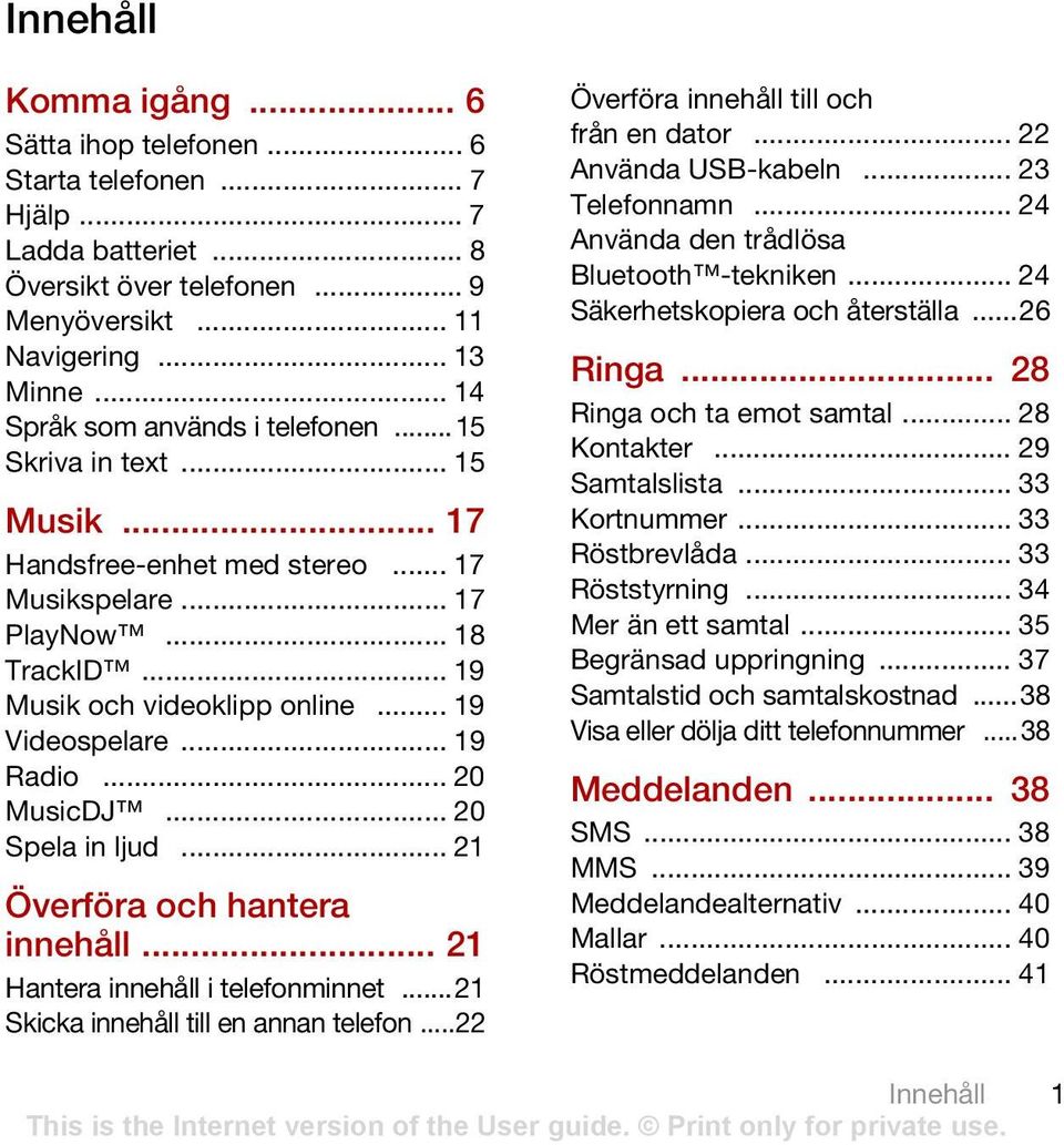 .. 19 Radio... 20 MusicDJ... 20 Spela in ljud... 21 Överföra och hantera innehåll... 21 Hantera innehåll i telefonminnet...21 Skicka innehåll till en annan telefon.