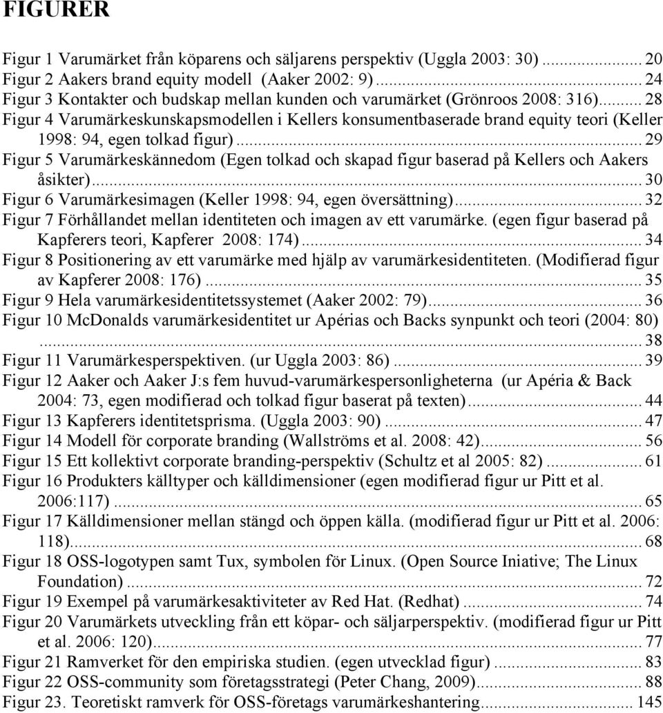 .. 28 Figur 4 Varumärkeskunskapsmodellen i Kellers konsumentbaserade brand equity teori (Keller 1998: 94, egen tolkad figur).