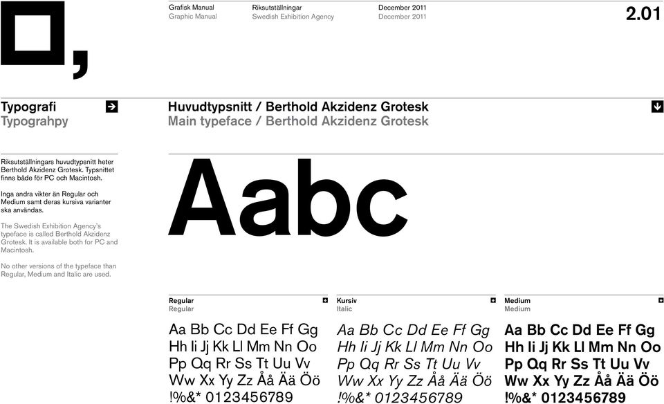 It is available both for PC and Macintosh. Aabc No other versions of the typeface than Regular, Medium and Italic are used.