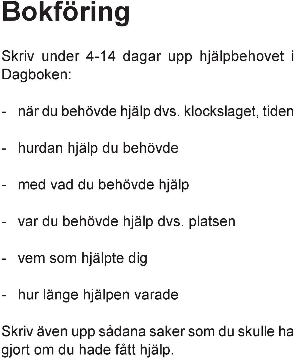 klockslaget, tiden - hurdan hjälp du behövde - med vad du behövde hjälp - var