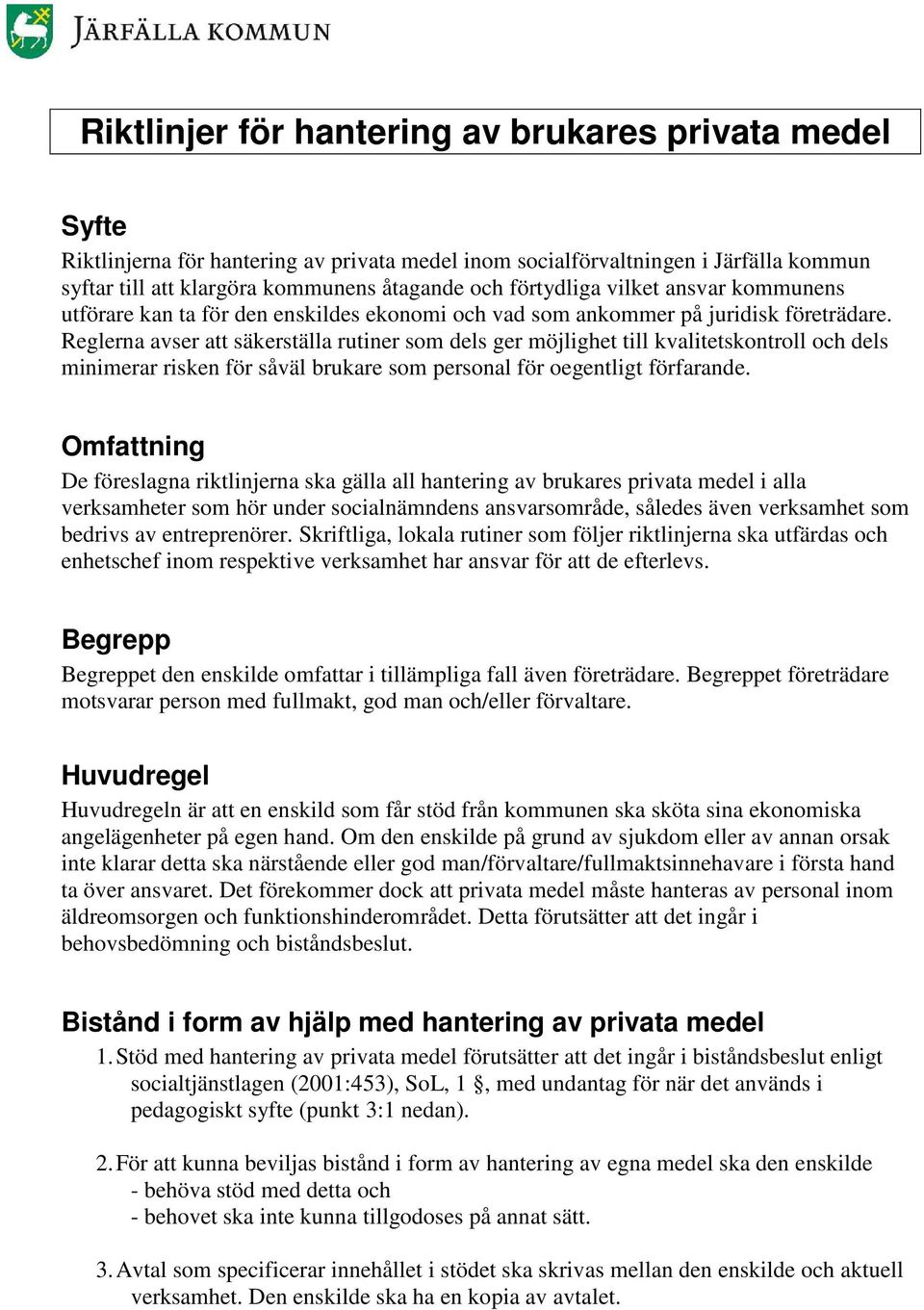 Reglerna avser att säkerställa rutiner som dels ger möjlighet till kvalitetskontroll och dels minimerar risken för såväl brukare som personal för oegentligt förfarande.