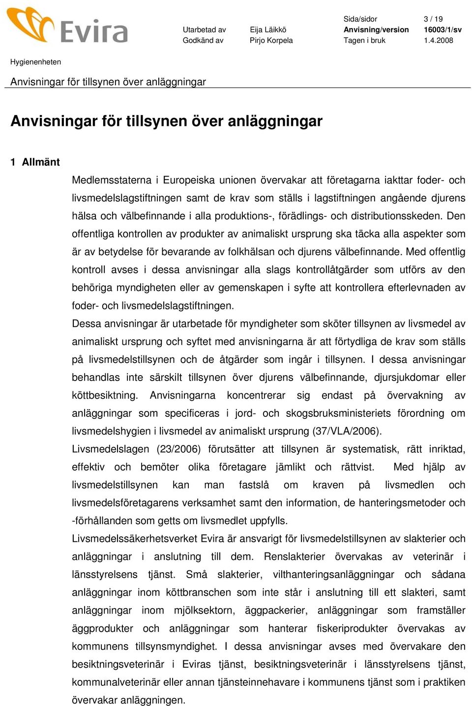 Den offentliga kontrollen av produkter av animaliskt ursprung ska täcka alla aspekter som är av betydelse för bevarande av folkhälsan och djurens välbefinnande.