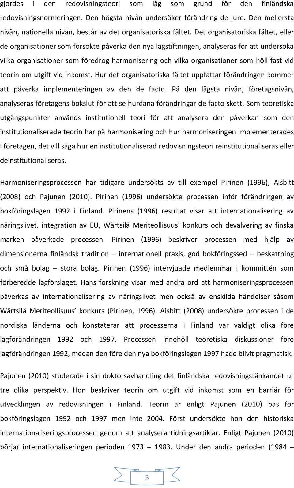 Det organisatoriska fältet, eller de organisationer som försökte påverka den nya lagstiftningen, analyseras för att undersöka vilka organisationer som föredrog harmonisering och vilka organisationer