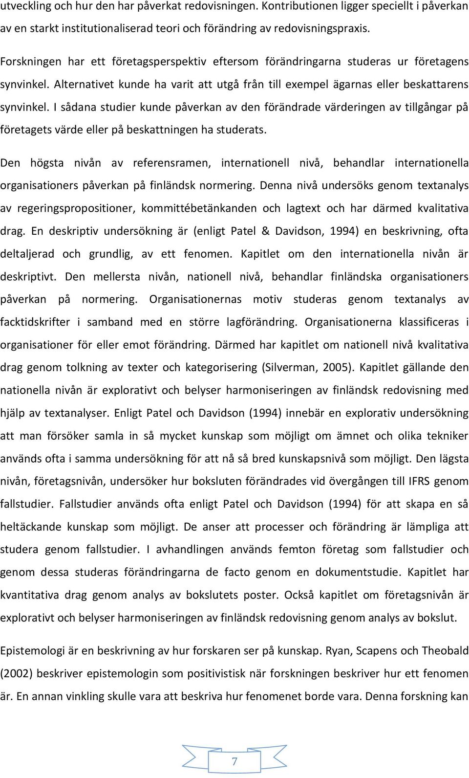 I sådana studier kunde påverkan av den förändrade värderingen av tillgångar på företagets värde eller på beskattningen ha studerats.