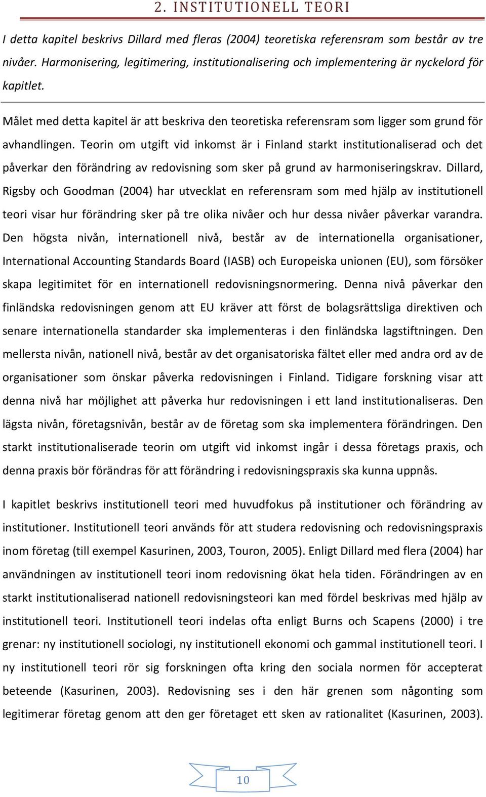 Målet med detta kapitel är att beskriva den teoretiska referensram som ligger som grund för avhandlingen.