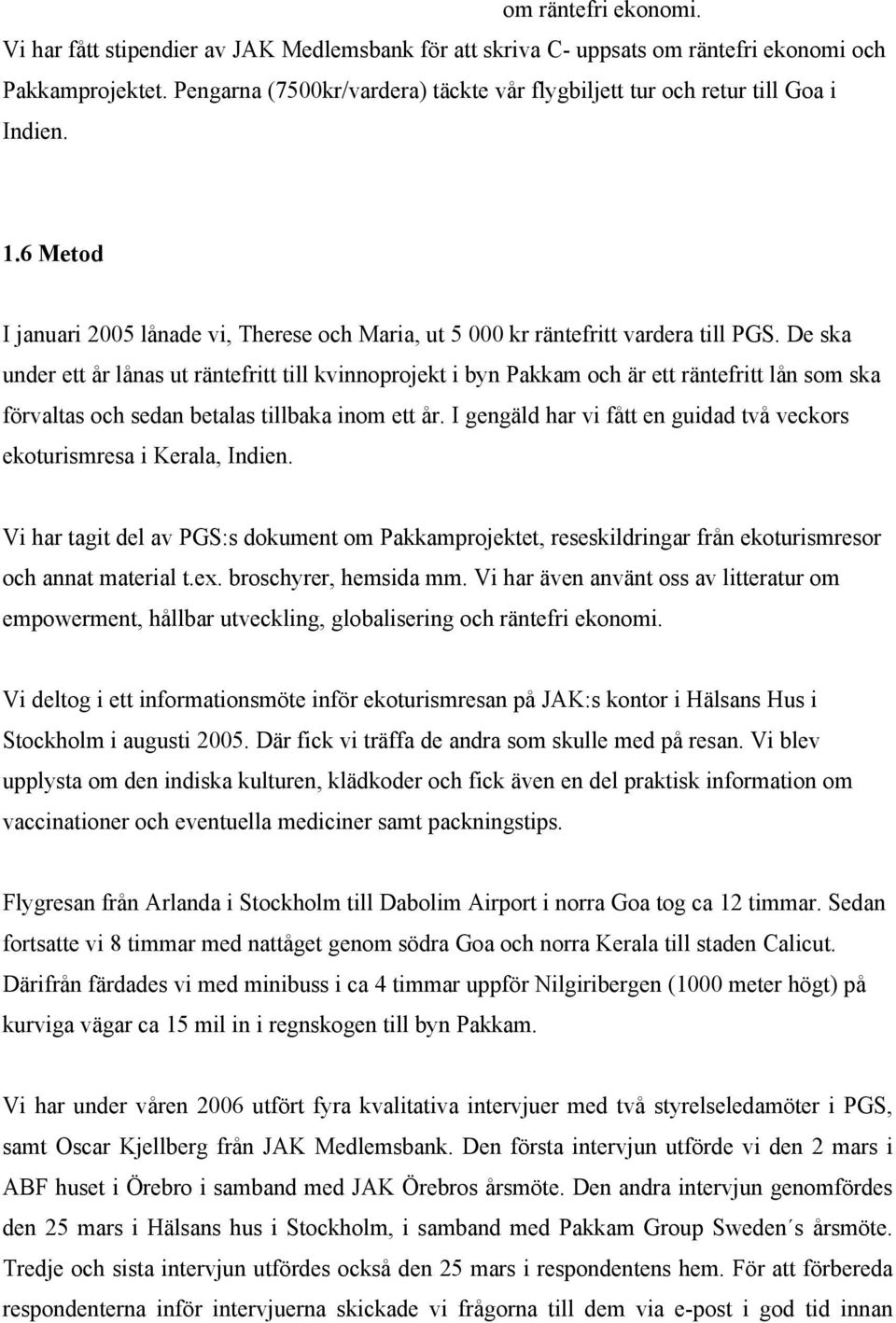 De ska under ett år lånas ut räntefritt till kvinnoprojekt i byn Pakkam och är ett räntefritt lån som ska förvaltas och sedan betalas tillbaka inom ett år.