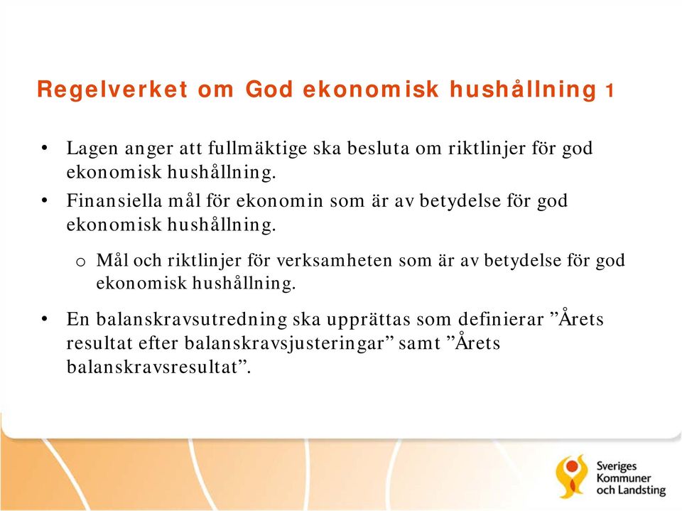 o Mål och riktlinjer för verksamheten som är av betydelse för god ekonomisk hushållning.