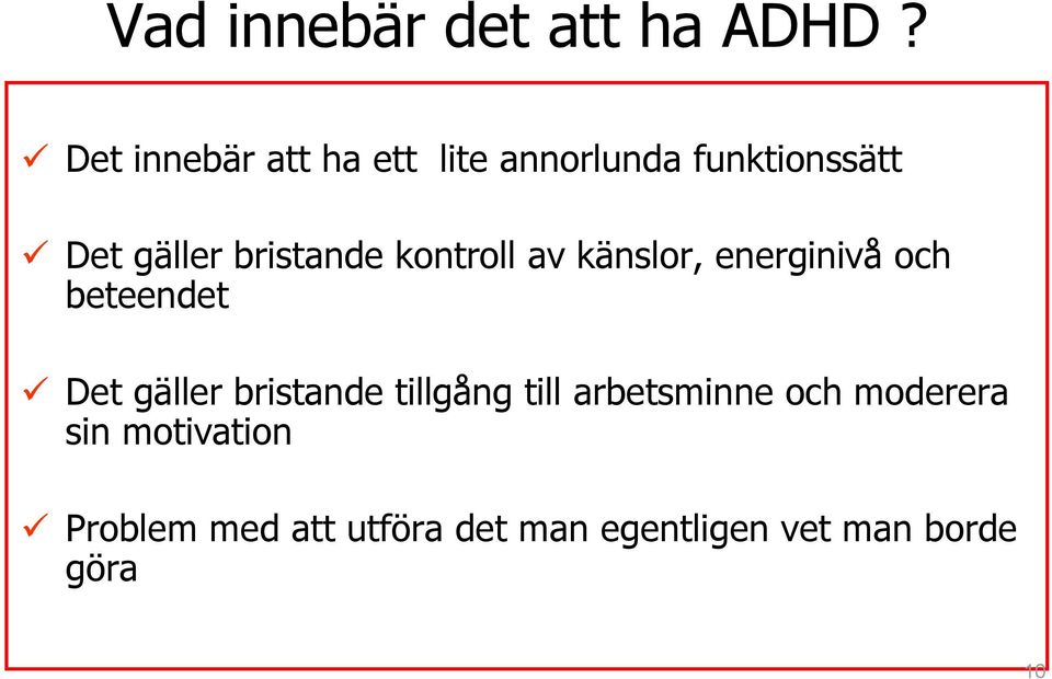 bristande kontroll av känslor, energinivå och beteendet Det gäller