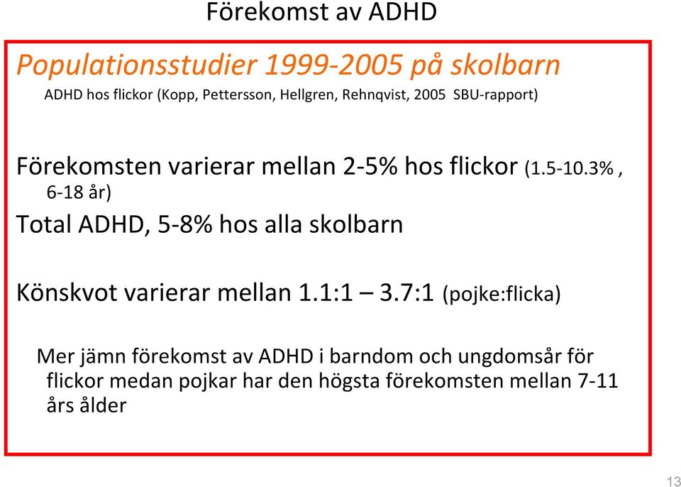 3%, 6 18 år) Total ADHD, 5 8% hos alla skolbarn Könskvot varierar mellan 1.1:1 3.