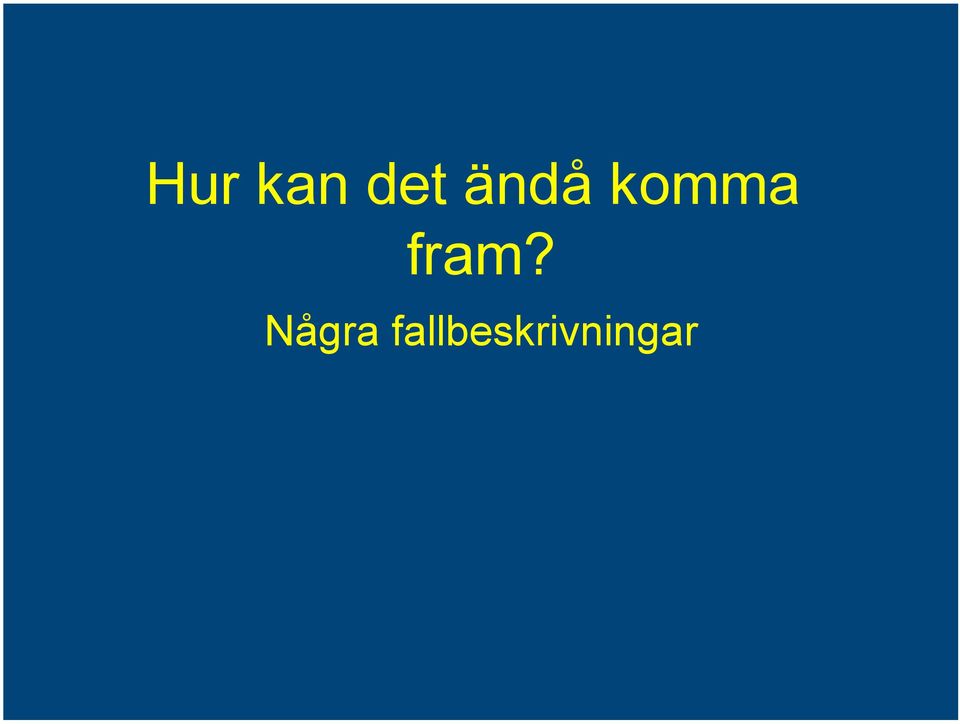 fram? Några