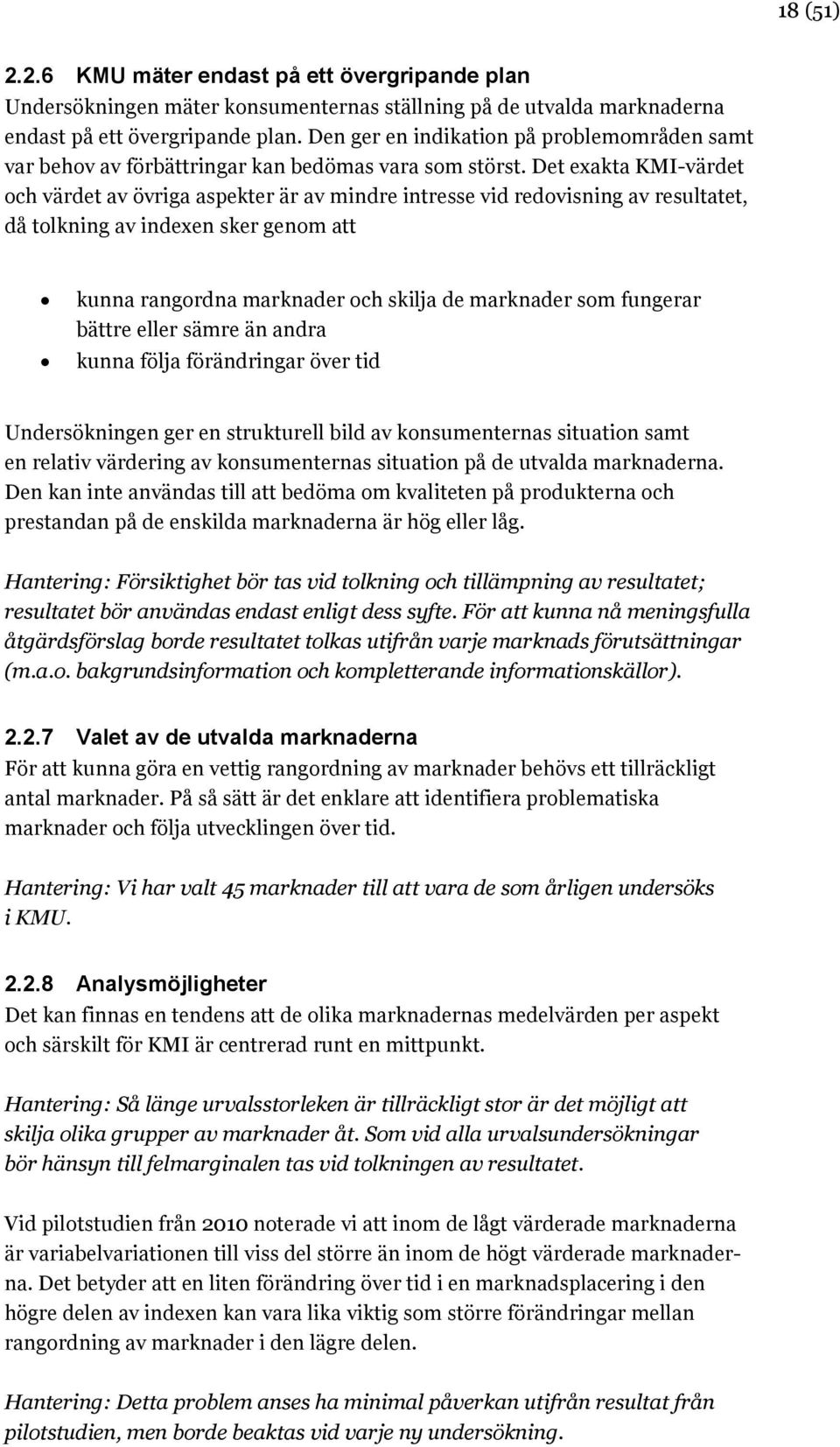 Det exakta KMI-värdet och värdet av övriga aspekter är av mindre intresse vid redovisning av resultatet, då tolkning av indexen sker genom att kunna rangordna marknader och skilja de marknader som