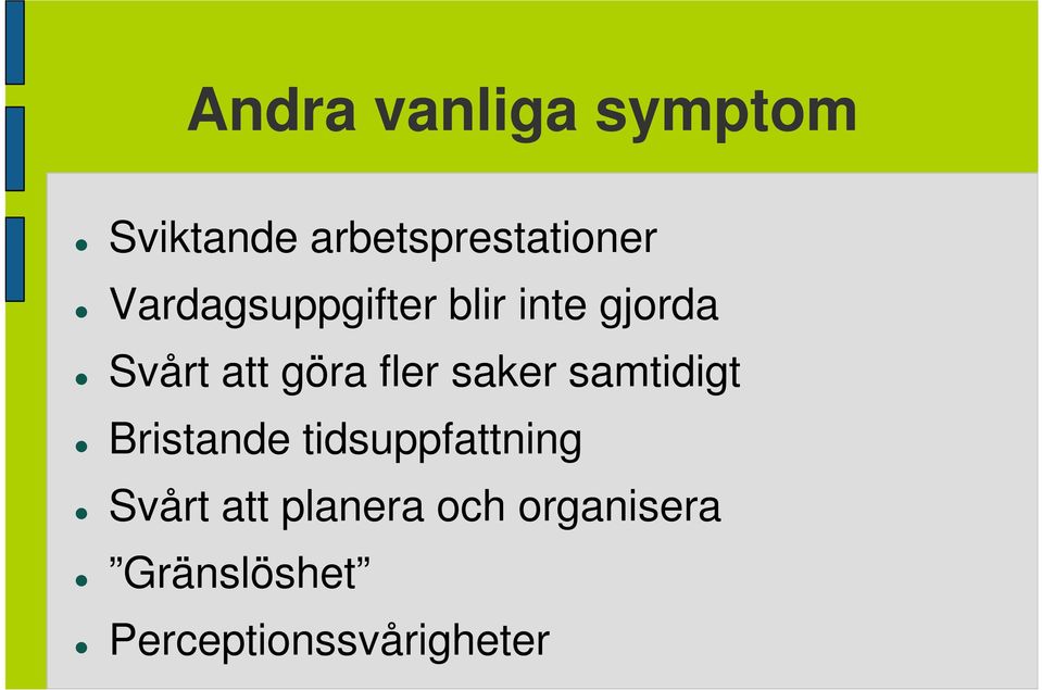 saker samtidigt Bristande tidsuppfattning Svårt att