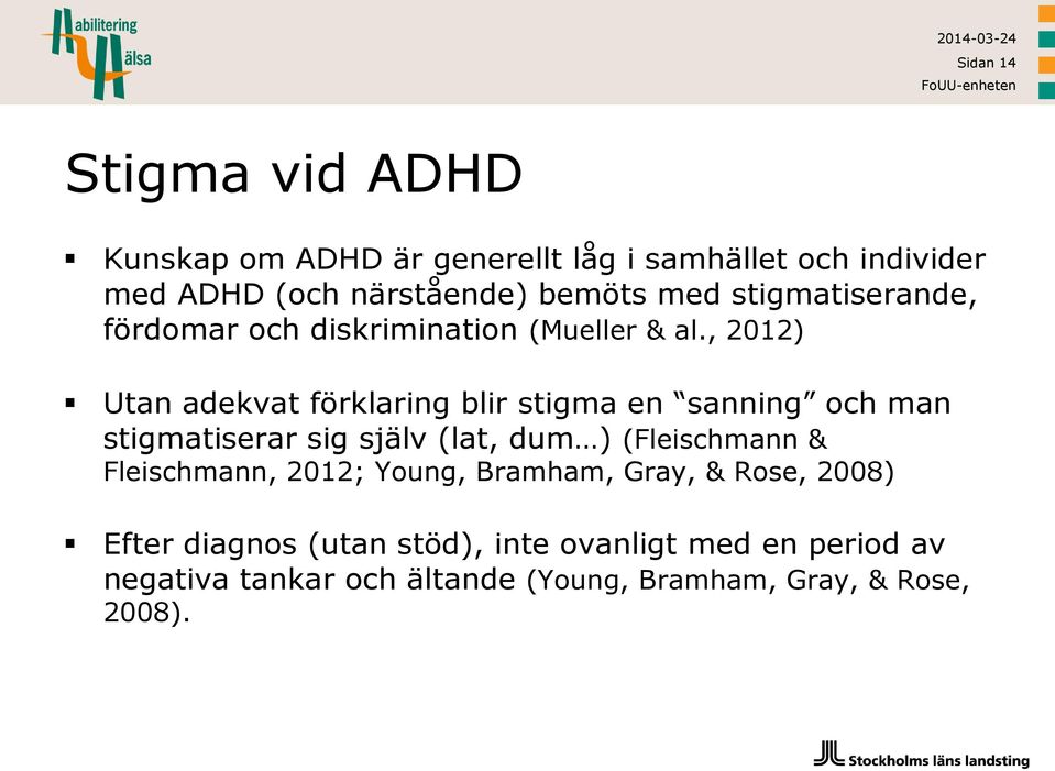 , 2012) Utan adekvat förklaring blir stigma en sanning och man stigmatiserar sig själv (lat, dum ) (Fleischmann &