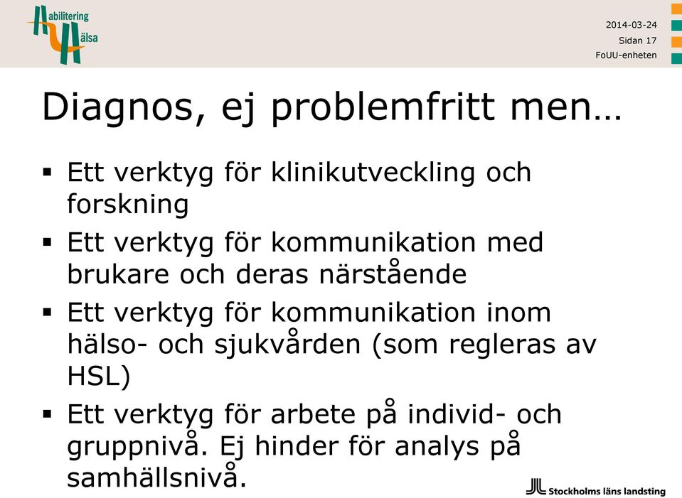 verktyg för kommunikation inom hälso- och sjukvården (som regleras av HSL) Ett