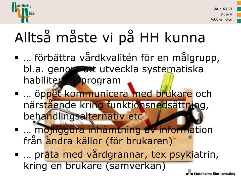 kring funktionsnedsättning, behandlingsalternativ etc möjliggöra inhämtning av information