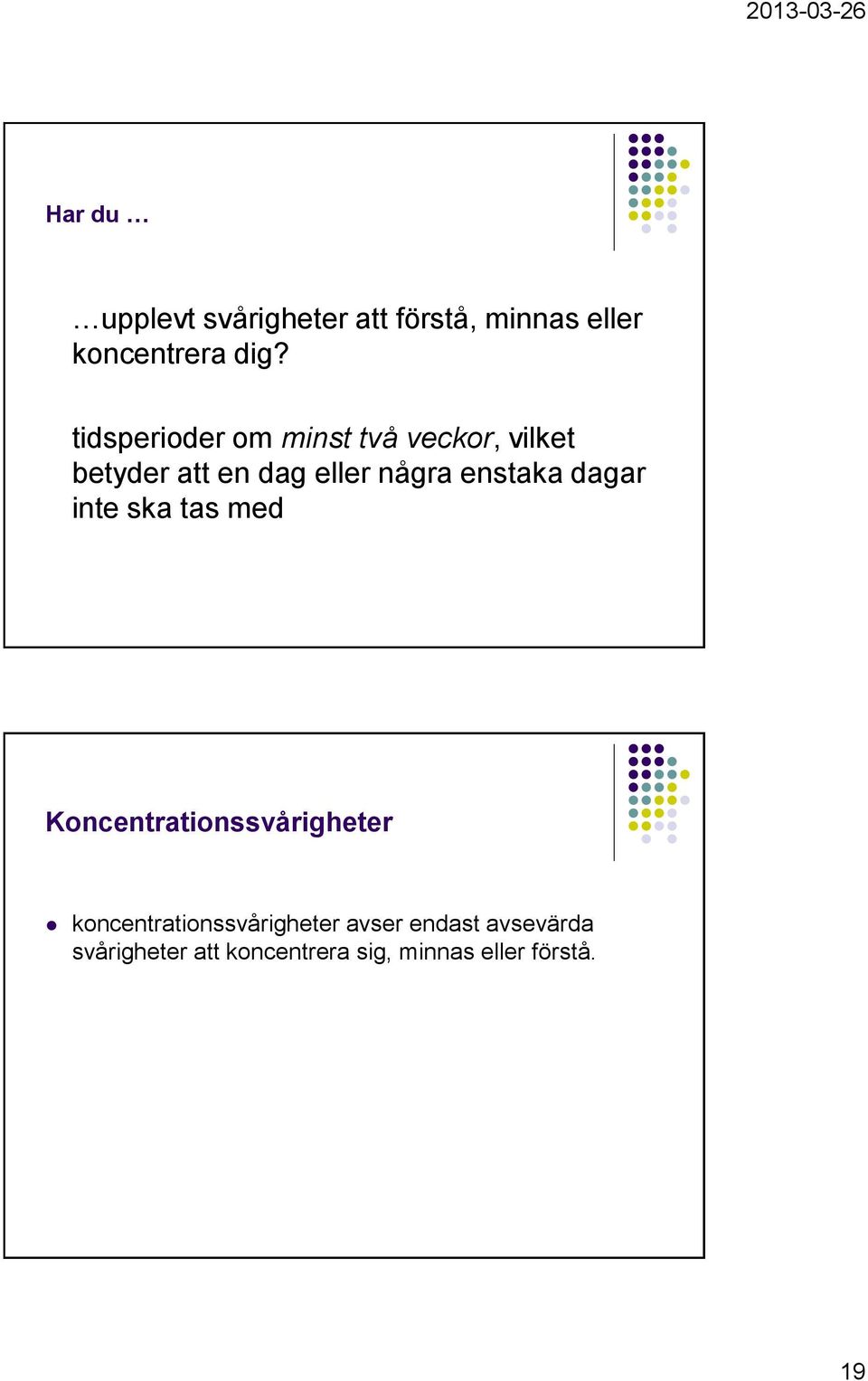 enstaka dagar inte ska tas med Koncentrationssvårigheter