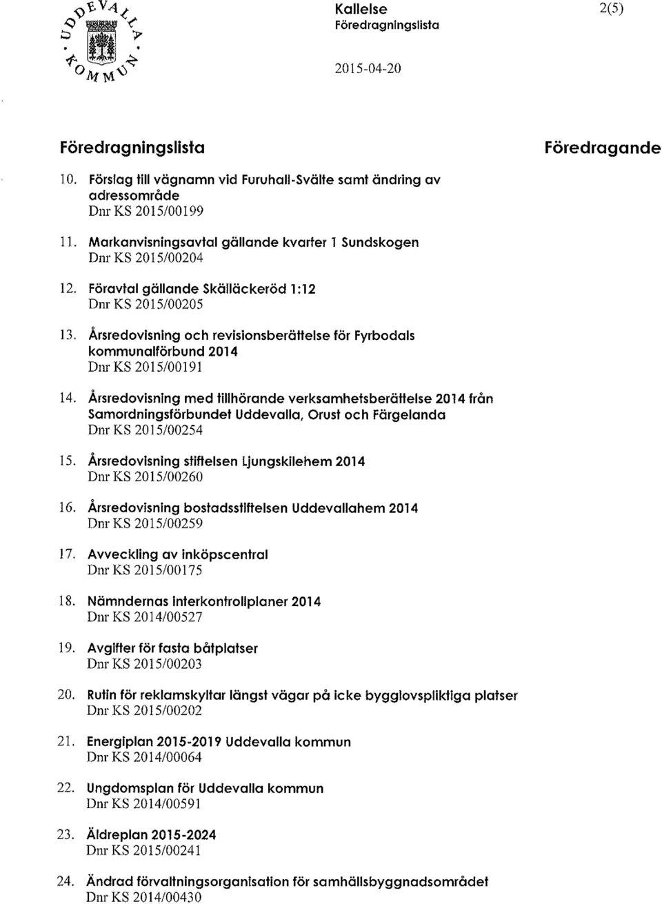 Årsredovisning och revisionsberättelse för Fyrbodals kommunalförbund 2014 Dnr KS 2015/00191 14.