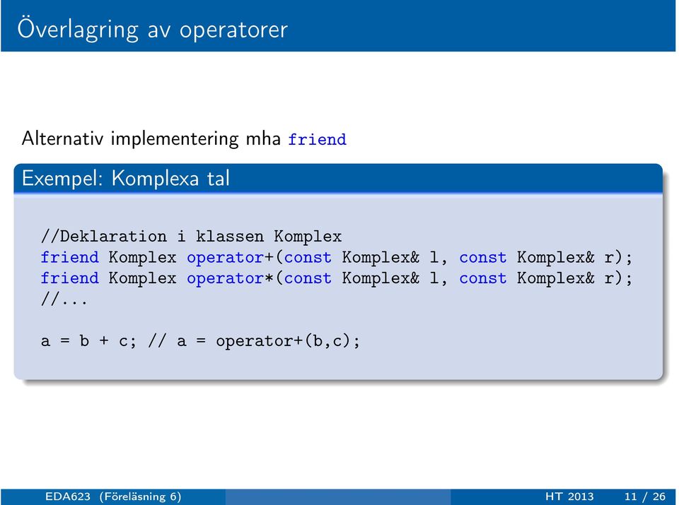 Komplex& r); friend Komplex operator*(const Komplex& l, const Komplex&