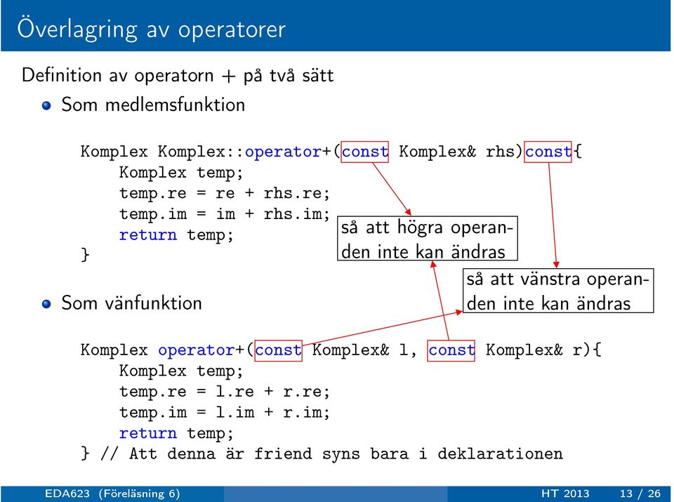 im; return temp; Som vänfunktion så att högra operanden inte kan ändras så att vänstra operanden inte kan ändras Komplex