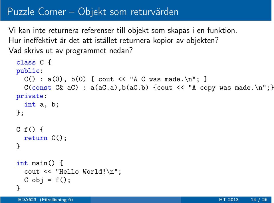 class C { public: C() : a(0), b(0) { cout << "A C was made.\n"; C(const C& ac) : a(ac.a),b(ac.