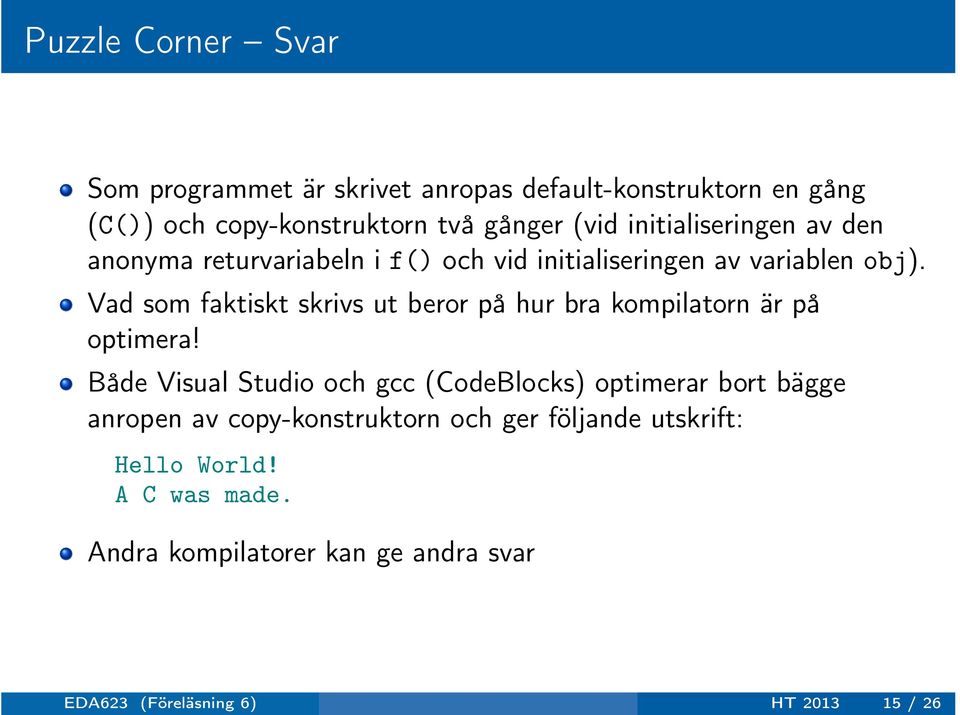 Vad som faktiskt skrivs ut beror på hur bra kompilatorn är på optimera!