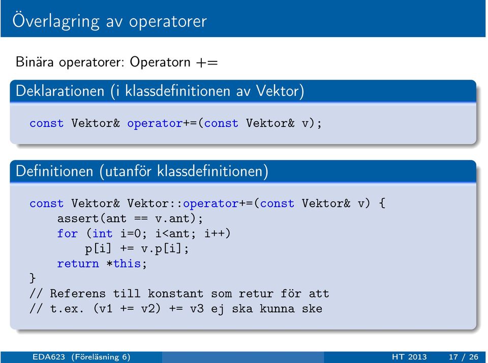 Vektor::operator+=(const Vektor& v) { assert(ant == v.ant); for (int i=0; i<ant; i++) p[i] += v.