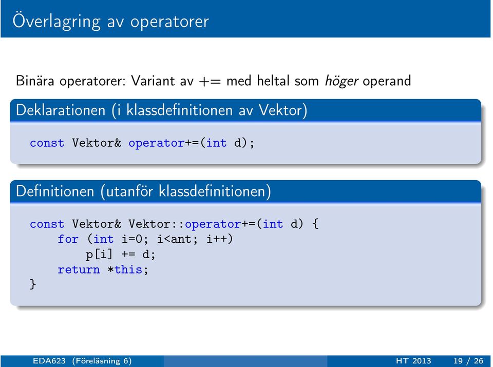 (utanför klassdefinitionen) const Vektor& Vektor::operator+=(int d) { for (int