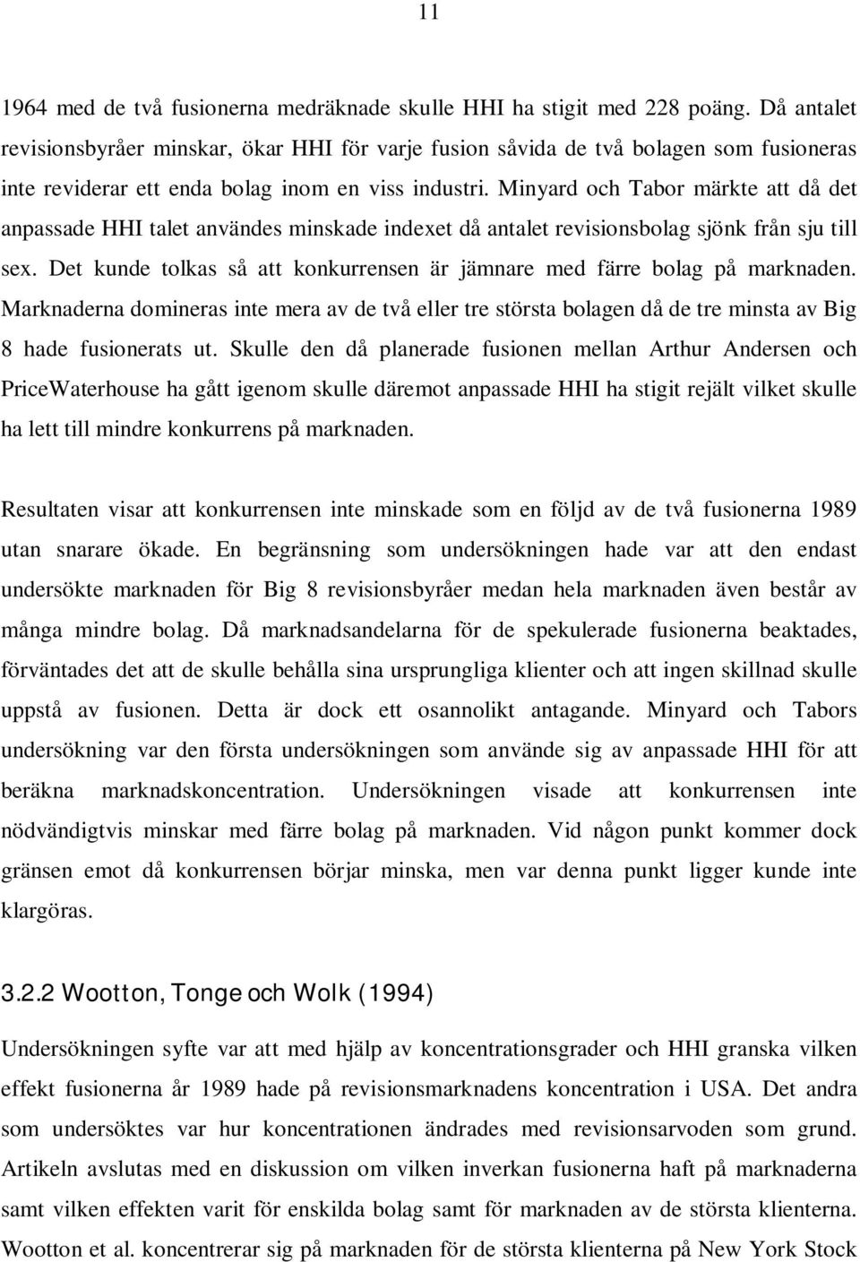 Minyard och Tabor märkte att då det anpassade HHI talet användes minskade indexet då antalet revisionsbolag sjönk från sju till sex.