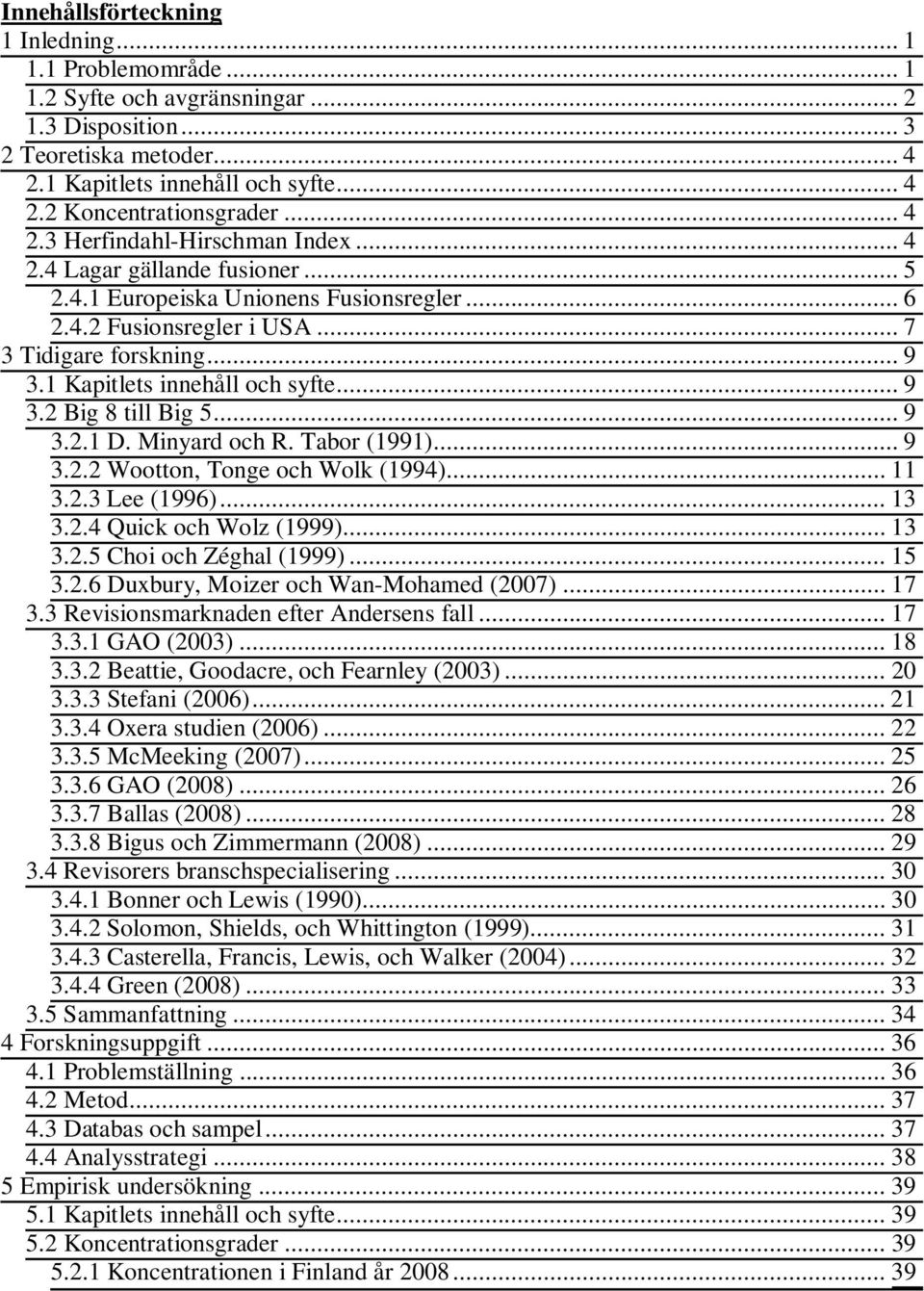 1 Kapitlets innehåll och syfte... 9 3.2 Big 8 till Big 5... 9 3.2.1 D. Minyard och R. Tabor (1991)... 9 3.2.2 Wootton, Tonge och Wolk (1994)... 11 3.2.3 Lee (1996)... 13 3.2.4 Quick och Wolz (1999).