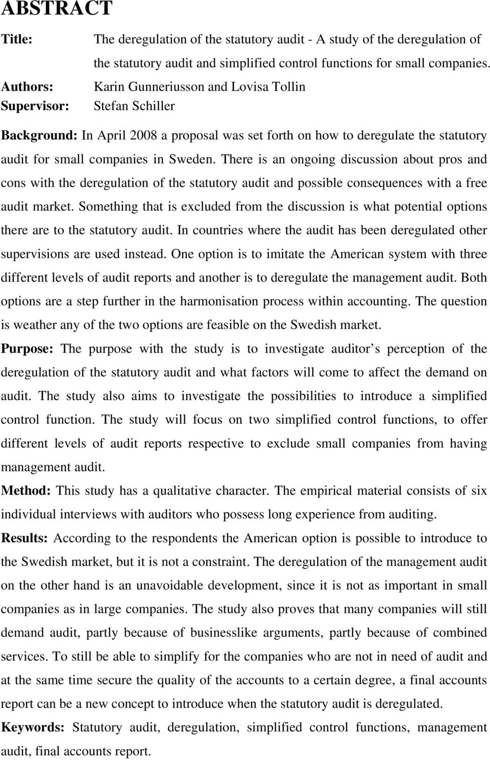 There is an ongoing discussion about pros and cons with the deregulation of the statutory audit and possible consequences with a free audit market.