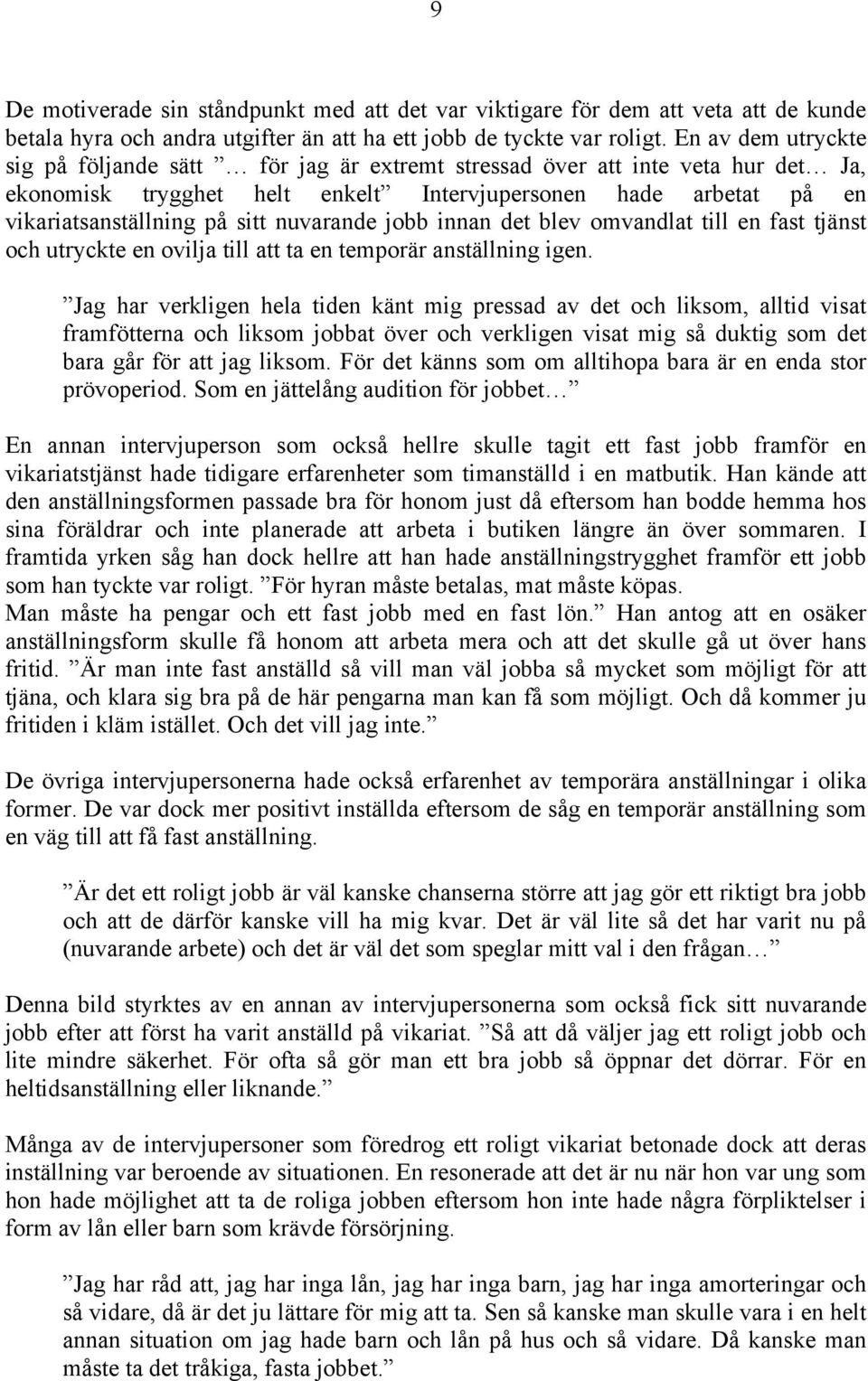 nuvarande jobb innan det blev omvandlat till en fast tjänst och utryckte en ovilja till att ta en temporär anställning igen.