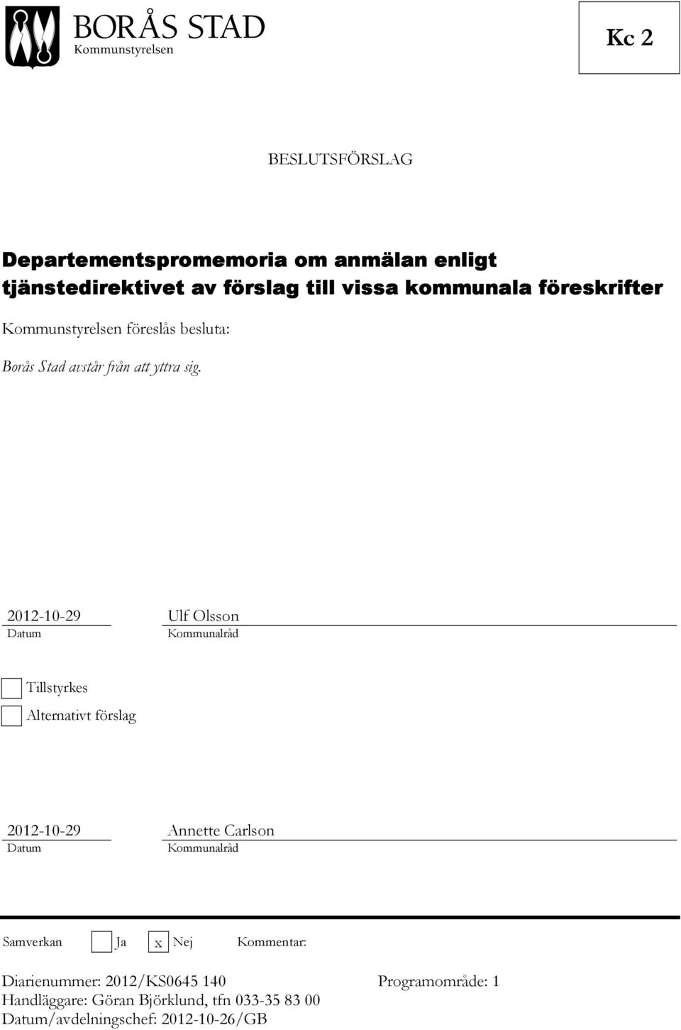 2012-10-29 Ulf Olsson Datum Kommunalråd Tillstyrkes Alternativt förslag 2012-10-29 Annette Carlson Datum Kommunalråd