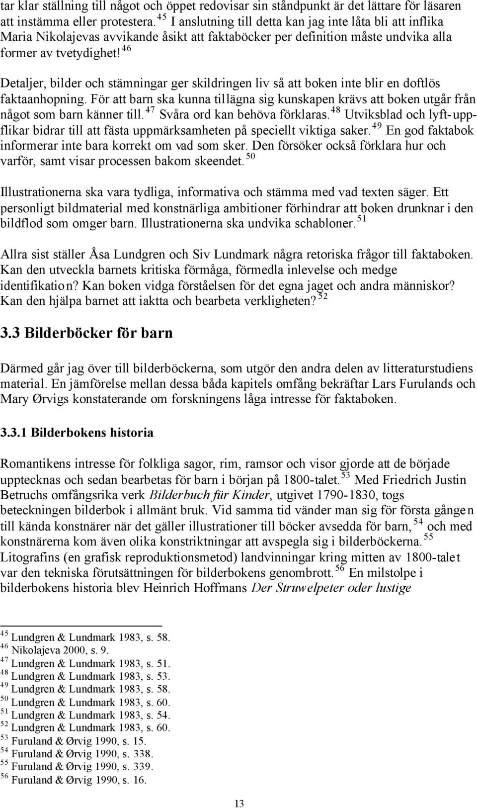 46 Detaljer, bilder och stämningar ger skildringen liv så att boken inte blir en doftlös faktaanhopning.