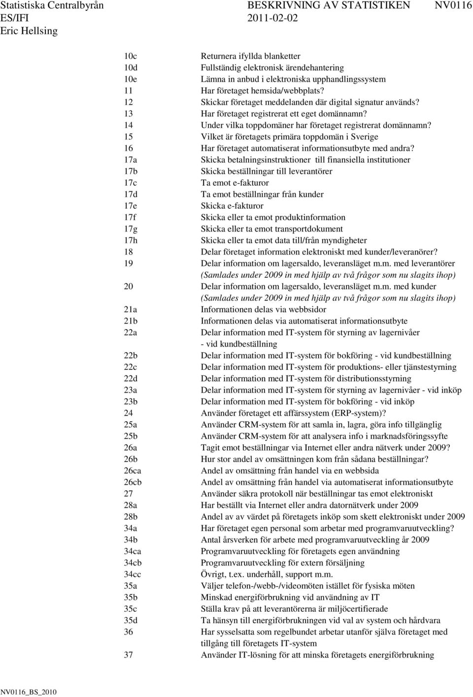 15 Vilket är företagets primära toppdomän i Sverige 16 Har företaget automatiserat informationsutbyte med andra?