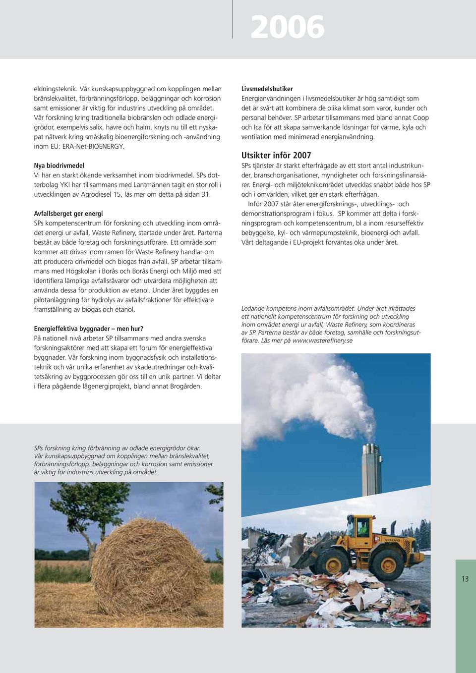 ERA-Net-BIOENERGY. Nya biodrivmedel Vi har en starkt ökande verksamhet inom biodrivmedel.