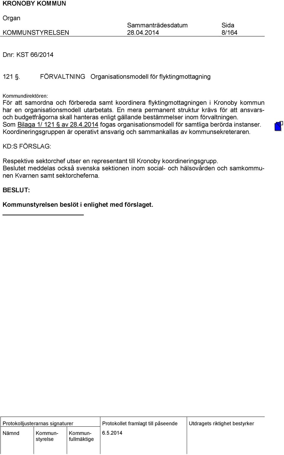 En mera permanent struktur krävs för att ansvarsoch budgetfrågorna skall hanteras enligt gällande bestämmelser inom förvaltningen. Som Bilaga 1/ 121 av 28.4.