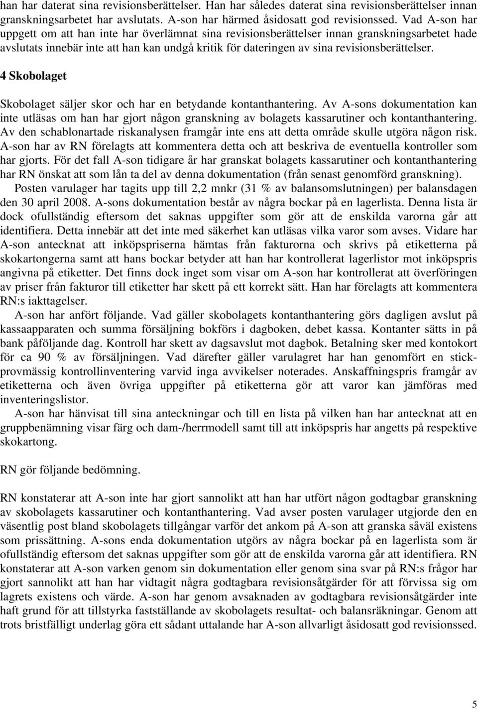 revisionsberättelser. 4 Skobolaget Skobolaget säljer skor och har en betydande kontanthantering.