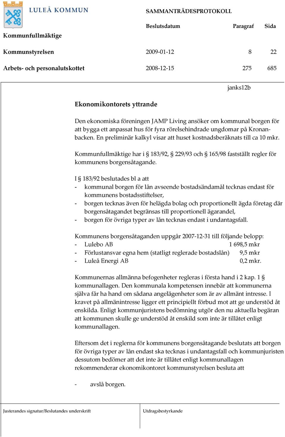 har i 183/92, 229/93 och 165/98 fastställt regler för kommunens borgensåtagande.