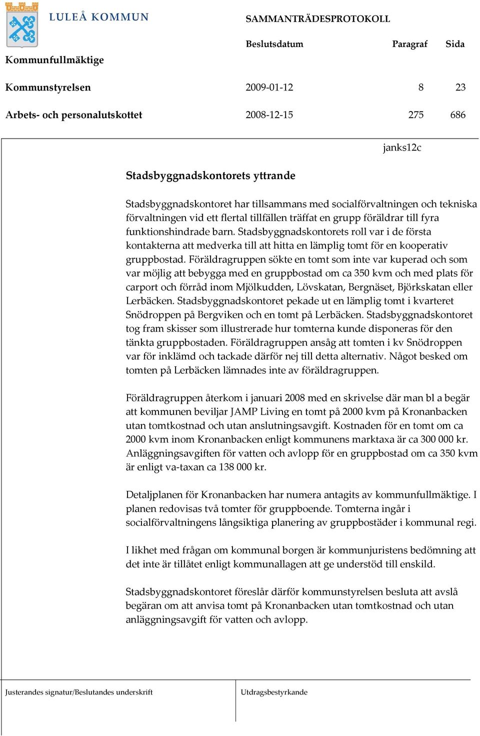 Stadsbyggnadskontorets roll var i de första kontakterna att medverka till att hitta en lämplig tomt för en kooperativ gruppbostad.