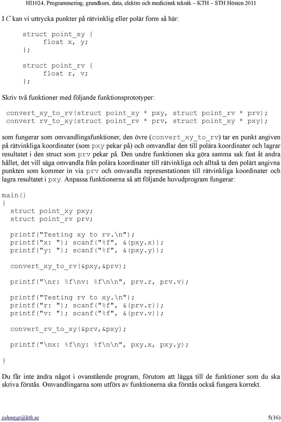 en punkt angiven på rätvinkliga koordinater (som pxy pekar på) och omvandlar den till polära koordinater och lagrar resultatet i den struct som prv pekar på.