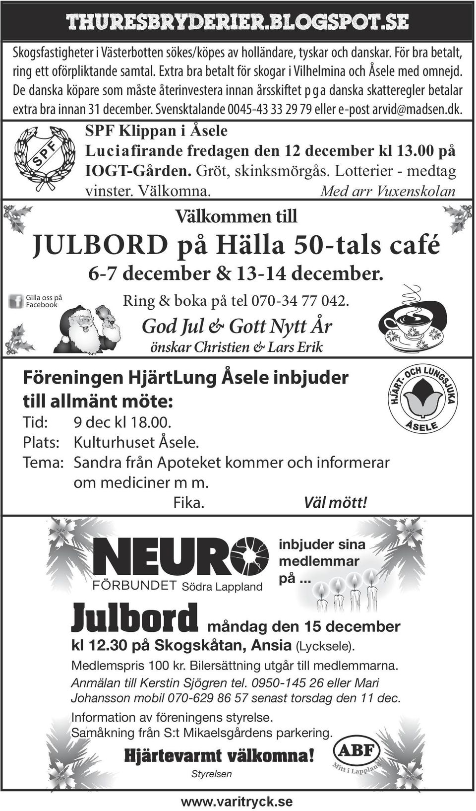 SPF Klippan i Åsele Luciafirande fredagen den 12 december kl 13.00 på IOGT-Gården. Gröt, skinksmörgås. Lotterier - medtag vinster. Välkomna.