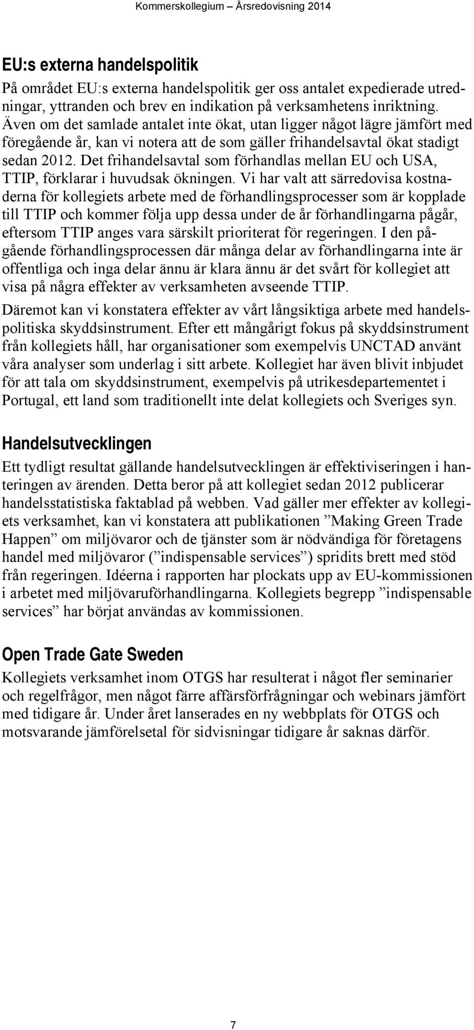 Det frihandelsavtal som förhandlas mellan EU och USA, TTIP, förklarar i huvudsak ökningen.