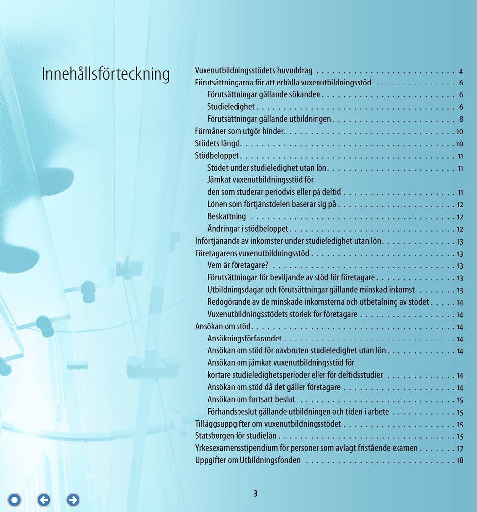 vuxenutbildningsstöd för den som studerar periodvis eller på deltid 11 Lönen som förtjänstdelen baserar sig på 12 Beskattning 12 Ändringar i stödbeloppet 12 Införtjänande av inkomster under