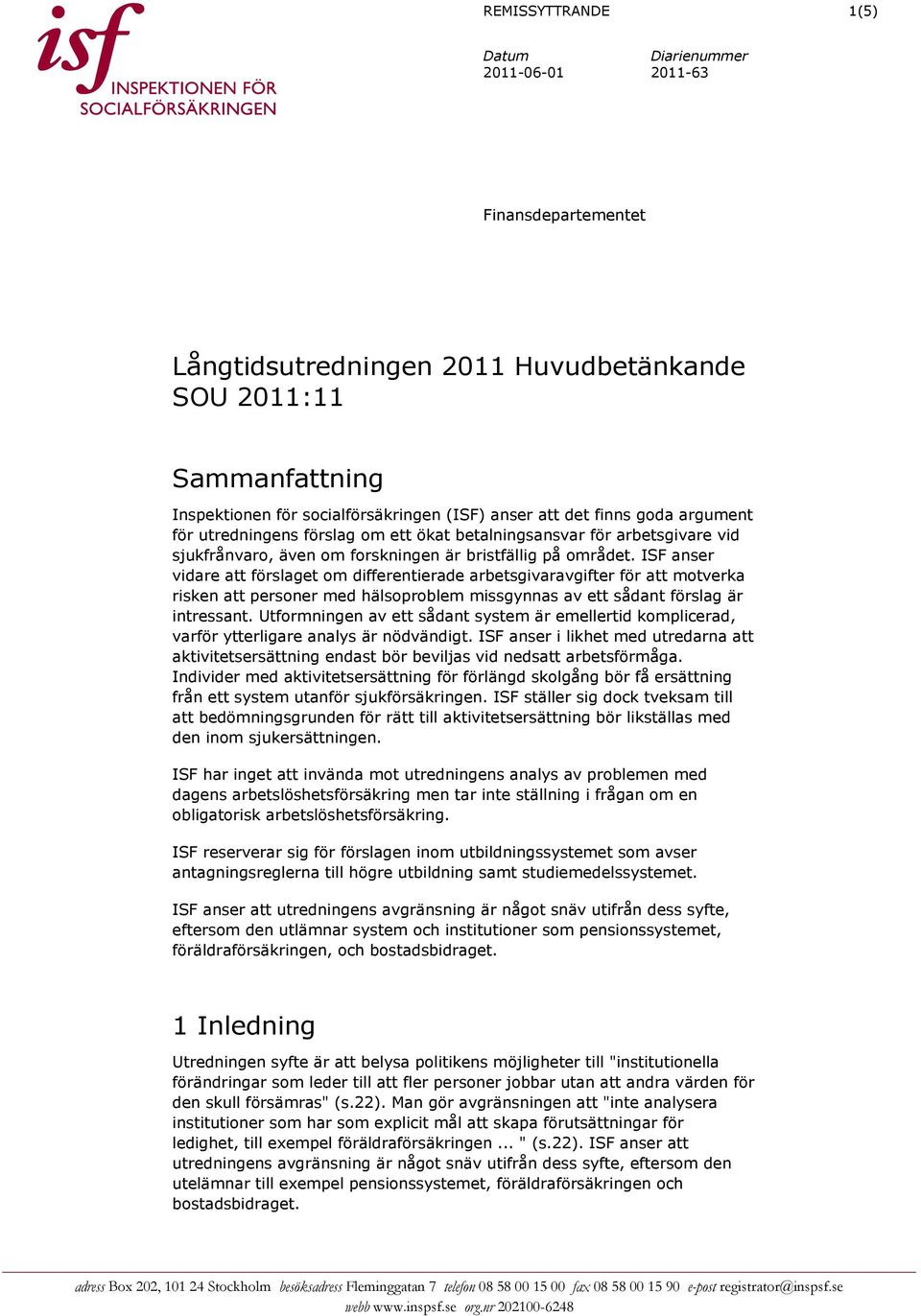 ISF anser vidare att förslaget om differentierade arbetsgivaravgifter för att motverka risken att personer med hälsoproblem missgynnas av ett sådant förslag är intressant.