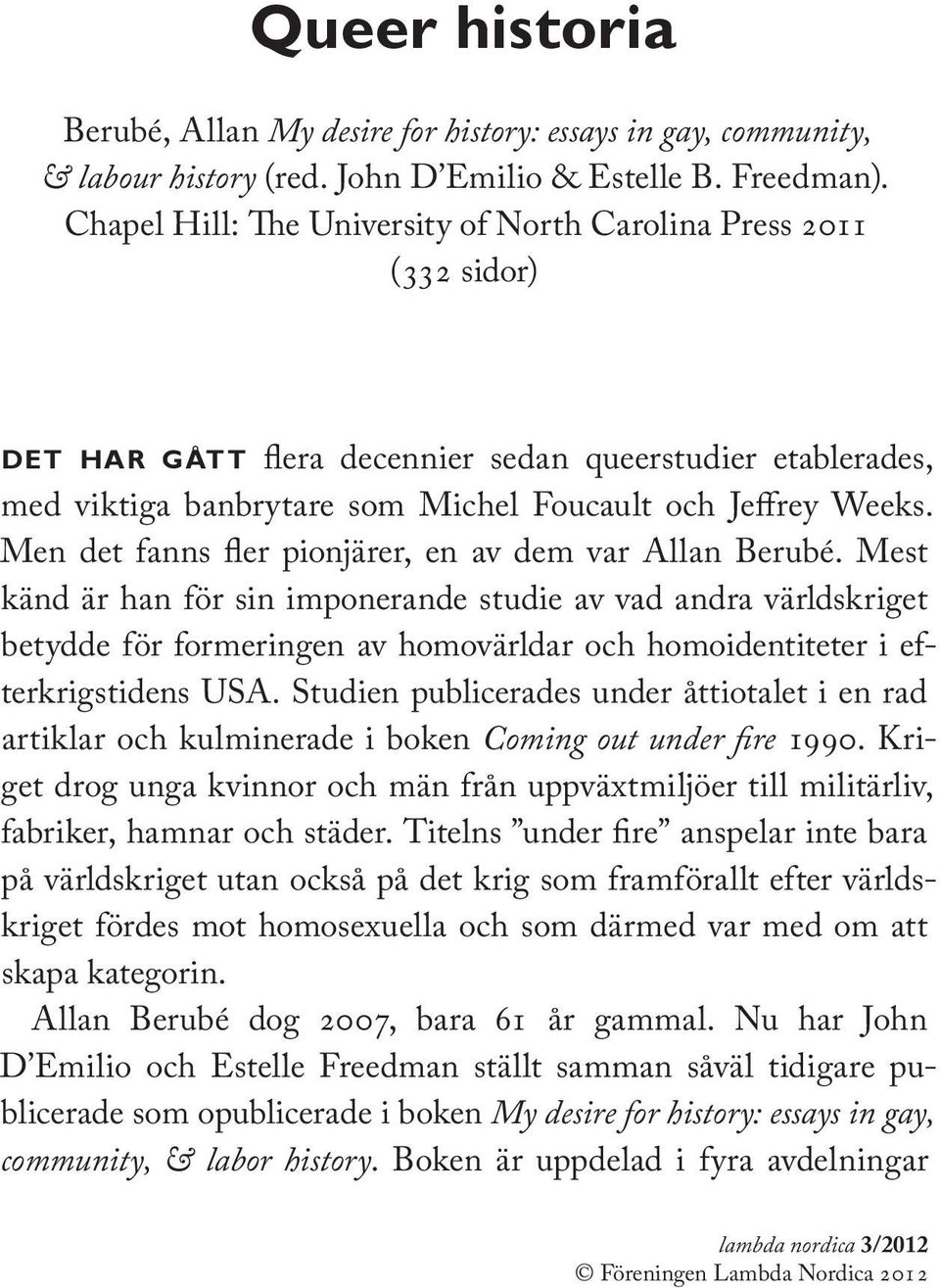 Men det fanns fler pionjärer, en av dem var Allan Berubé.