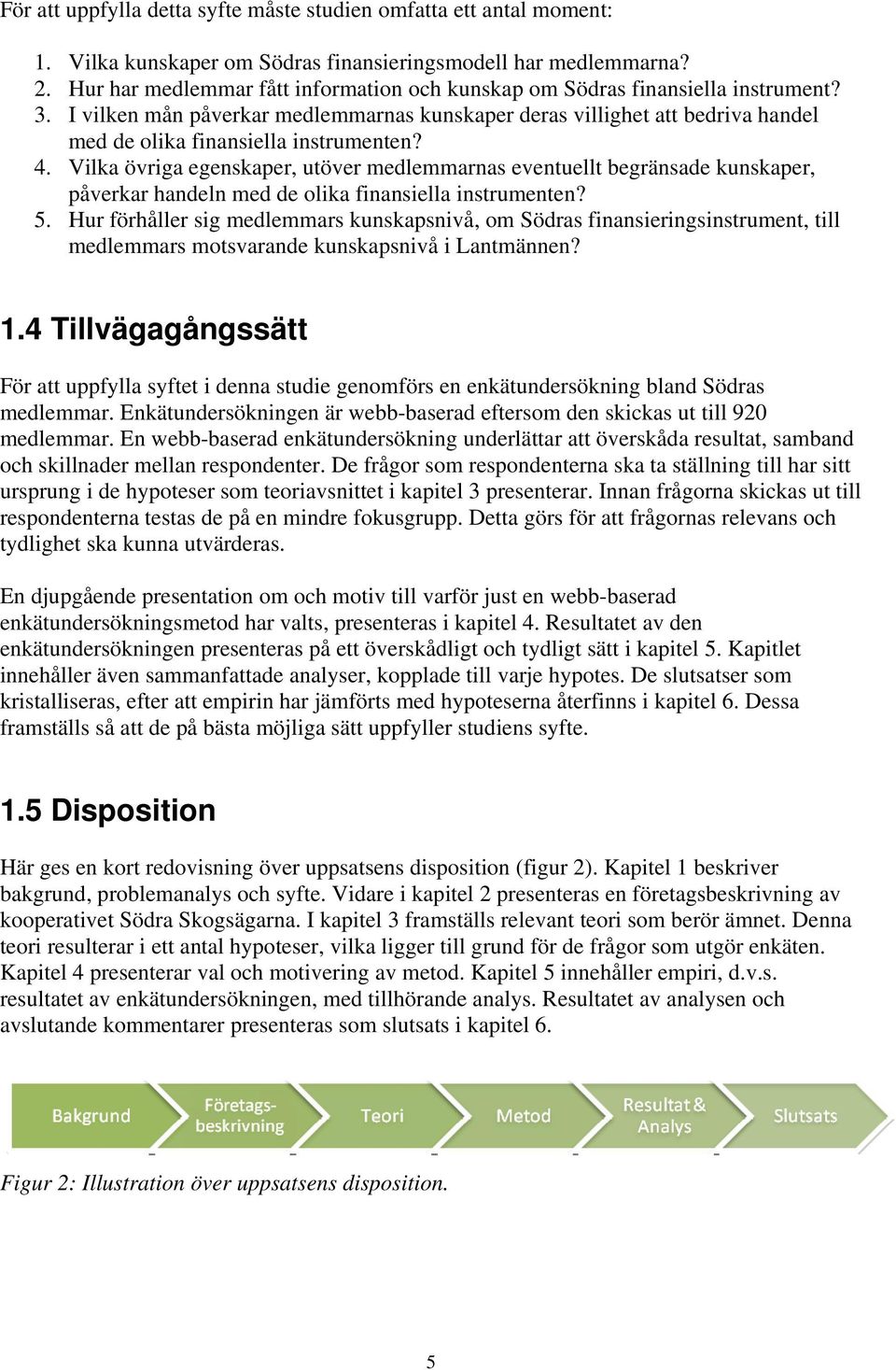 I vilken mån påverkar medlemmarnas kunskaper deras villighet att bedriva handel med de olika finansiella instrumenten? 4.