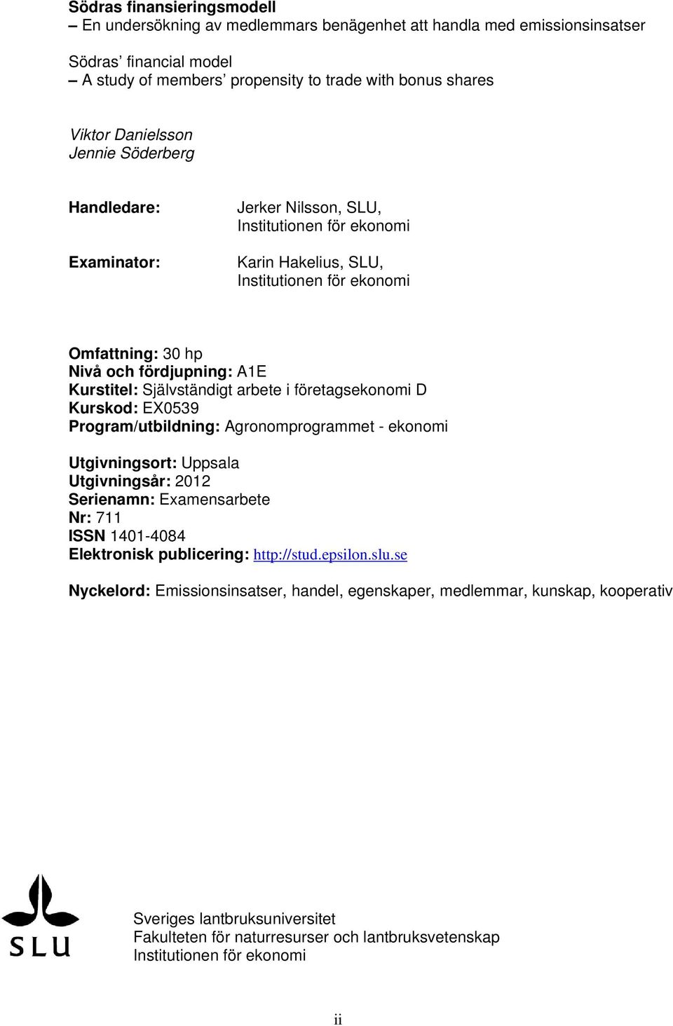 Självständigt arbete i företagsekonomi D Kurskod: EX0539 Program/utbildning: Agronomprogrammet - ekonomi Utgivningsort: Uppsala Utgivningsår: 2012 Serienamn: Examensarbete Nr: 711 ISSN 1401-4084