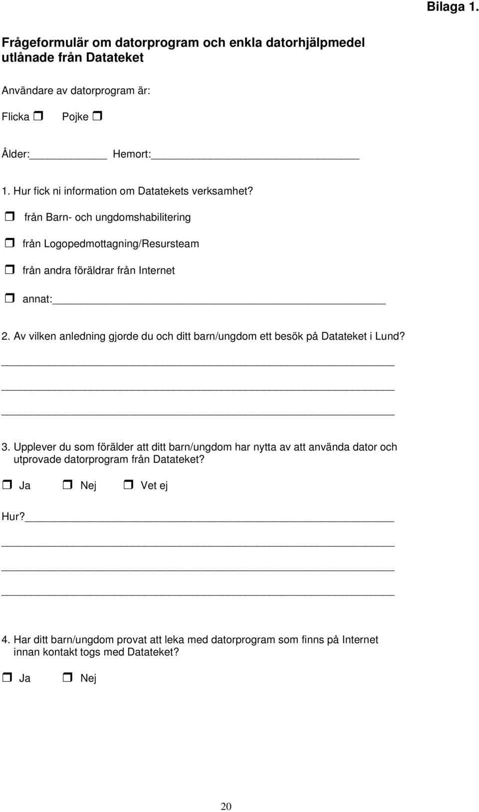 Av vilken anledning gjorde du och ditt barn/ungdom ett besök på Datateket i Lund? 3.