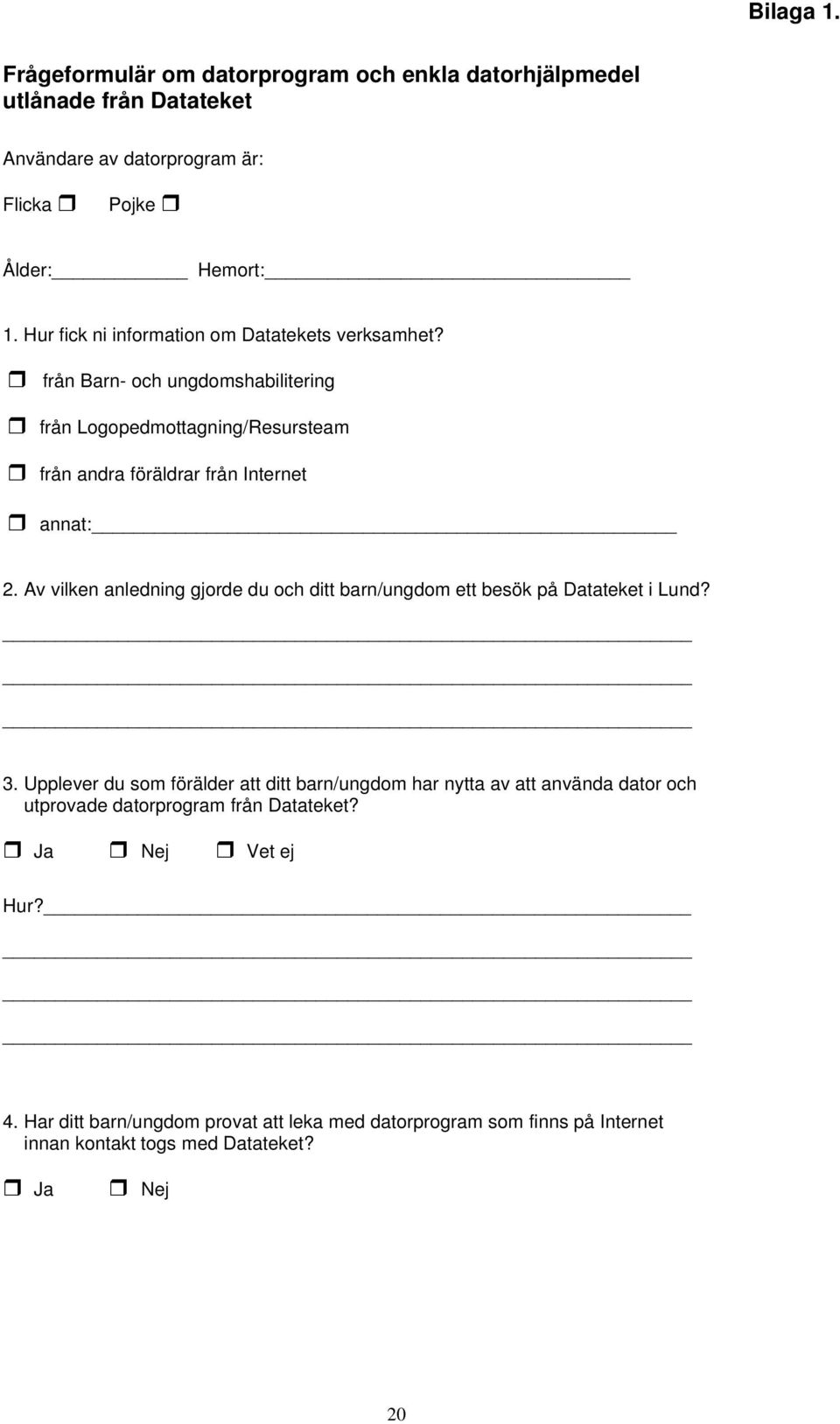 Av vilken anledning gjorde du och ditt barn/ungdom ett besök på Datateket i Lund? 3.