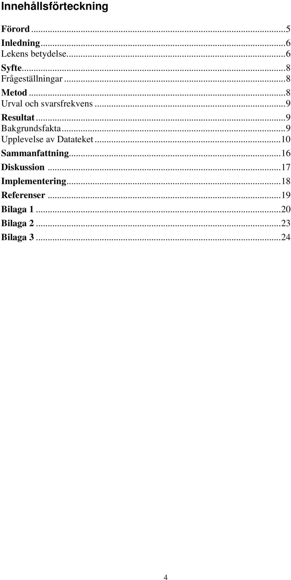 ..9 Bakgrundsfakta...9 Upplevelse av Datateket...10 Sammanfattning.